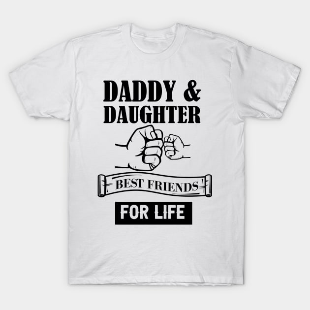 Daddy and daughter best friend for live T-Shirt by RuthTBlake